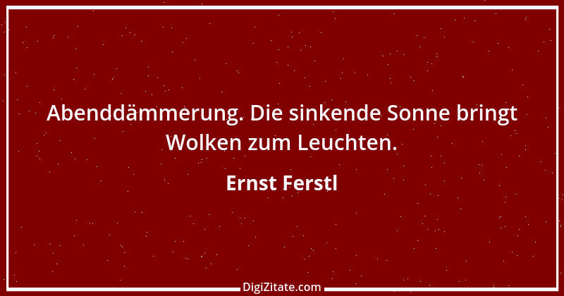 Zitat von Ernst Ferstl 893