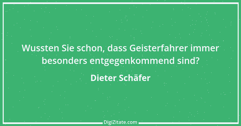 Zitat von Dieter Schäfer 7