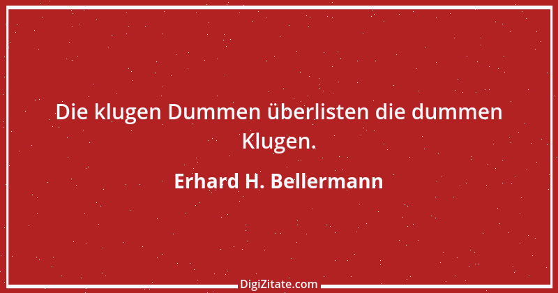 Zitat von Erhard H. Bellermann 967