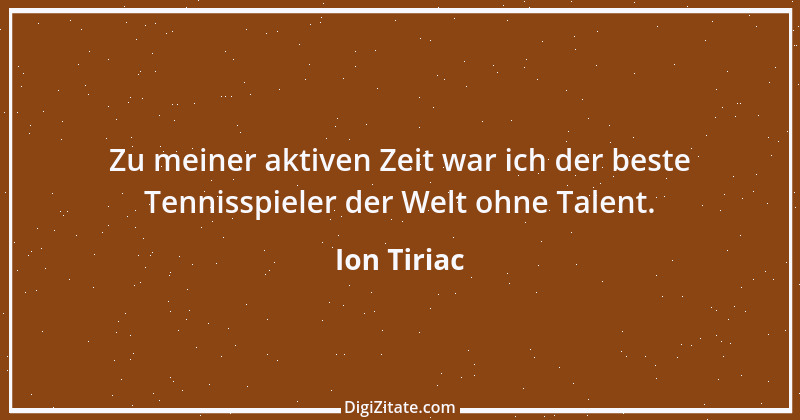 Zitat von Ion Tiriac 13