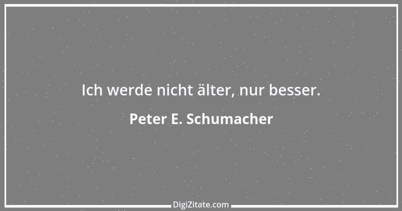 Zitat von Peter E. Schumacher 258