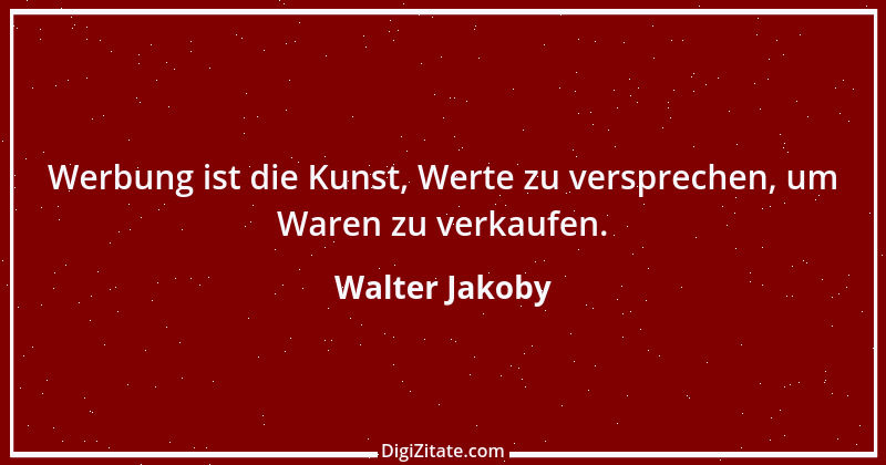 Zitat von Walter Jakoby 10