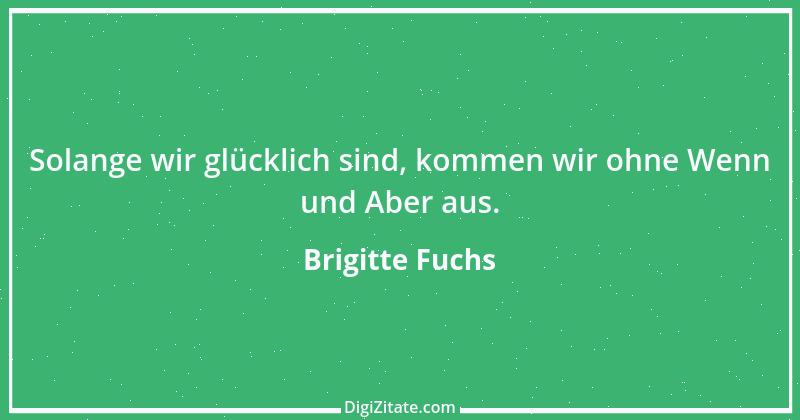 Zitat von Brigitte Fuchs 144