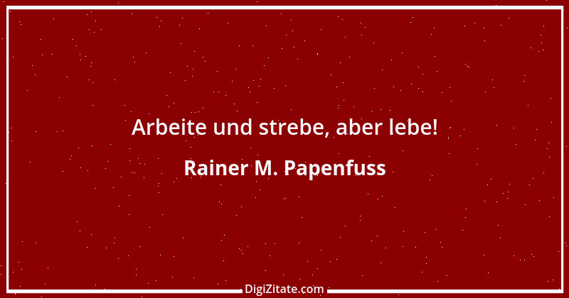 Zitat von Rainer M. Papenfuss 8