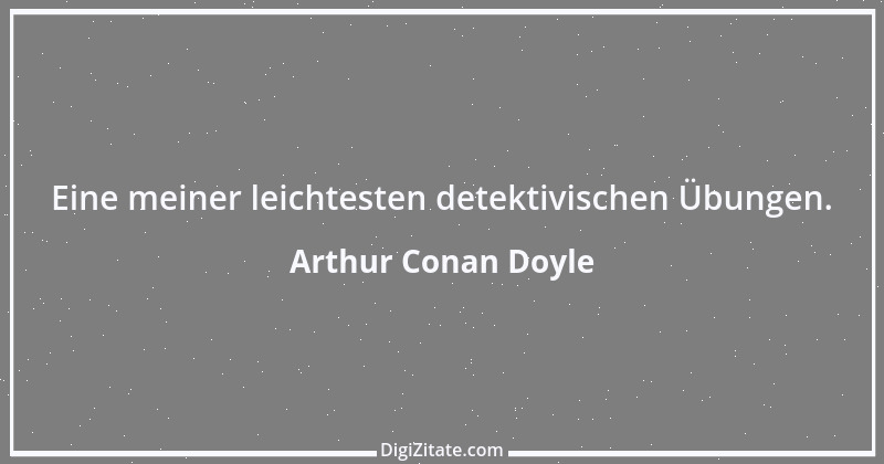 Zitat von Arthur Conan Doyle 6