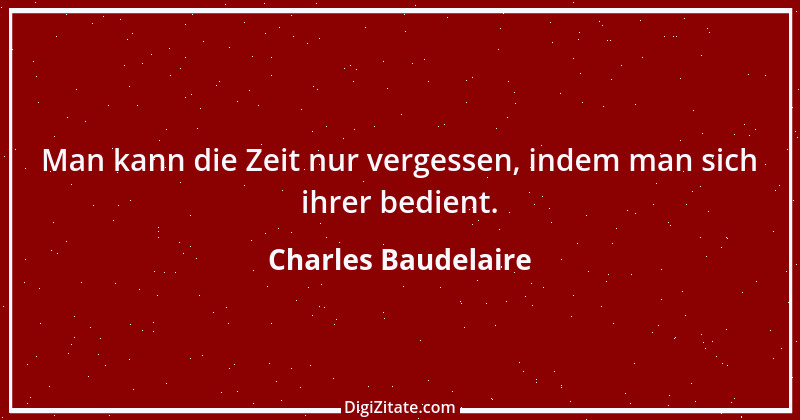 Zitat von Charles Baudelaire 40