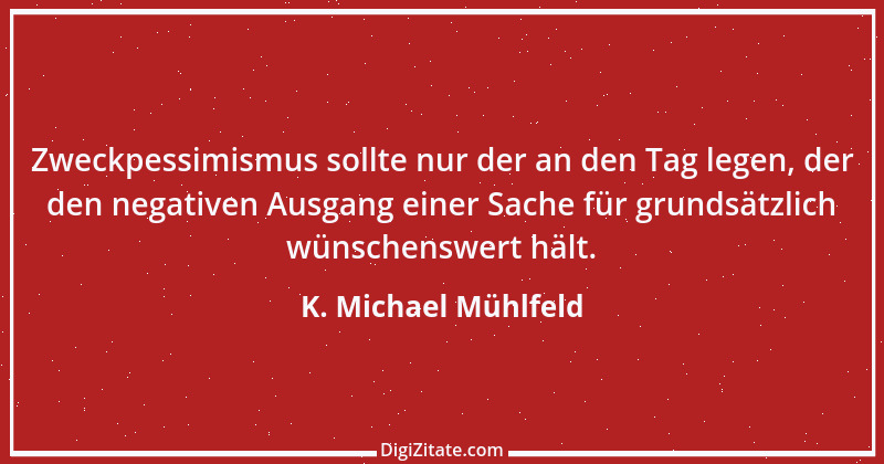 Zitat von K. Michael Mühlfeld 31