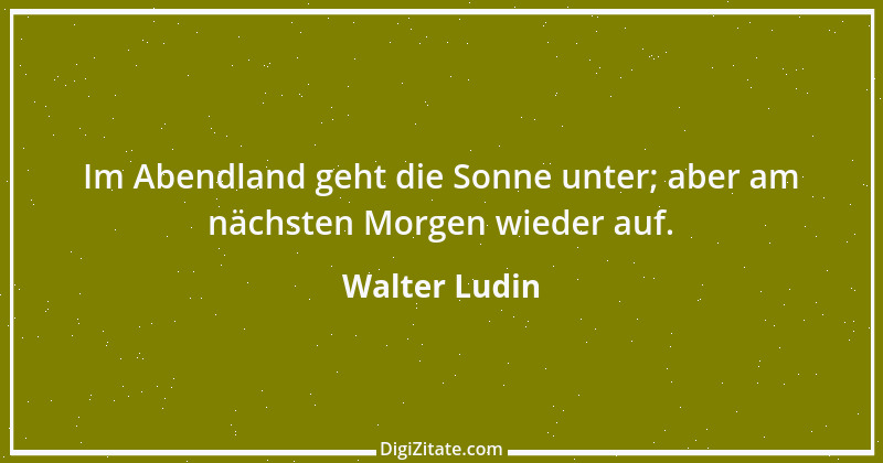 Zitat von Walter Ludin 957