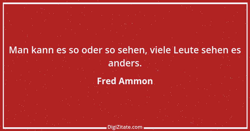 Zitat von Fred Ammon 223