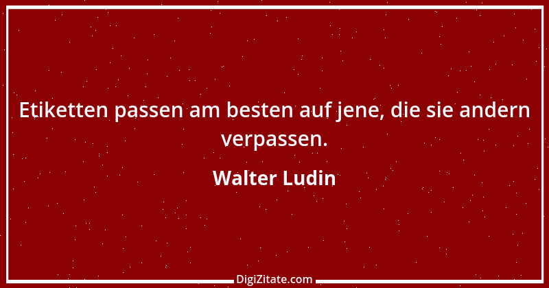 Zitat von Walter Ludin 1301