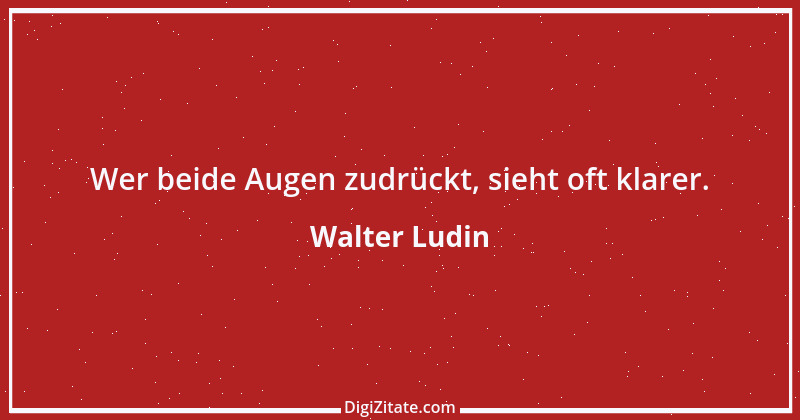 Zitat von Walter Ludin 301