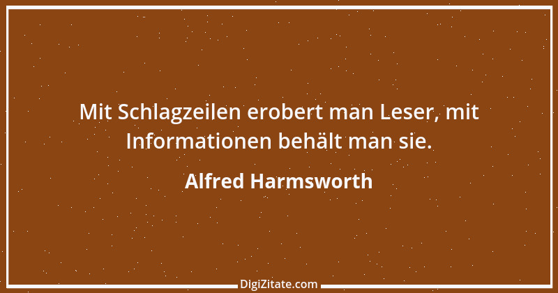 Zitat von Alfred Harmsworth 1