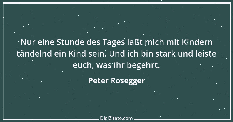 Zitat von Peter Rosegger 9