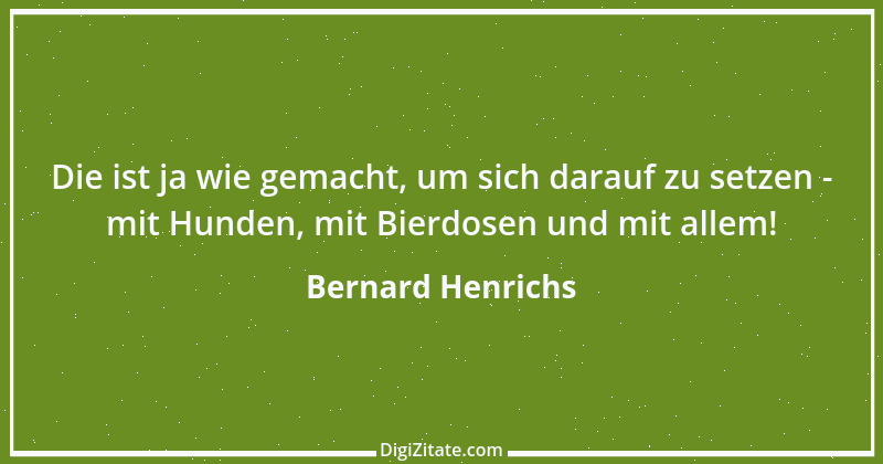 Zitat von Bernard Henrichs 1