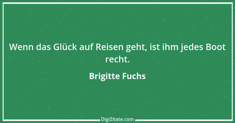 Zitat von Brigitte Fuchs 147