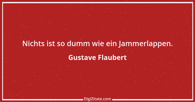 Zitat von Gustave Flaubert 300