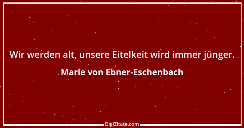 Zitat von Marie von Ebner-Eschenbach 425