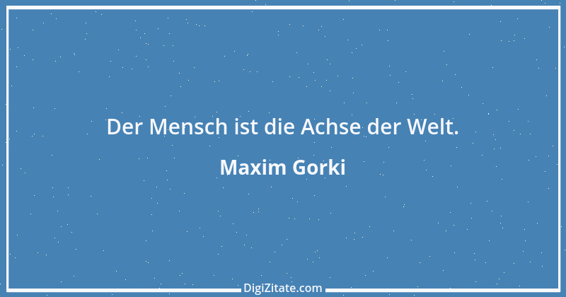 Zitat von Maxim Gorki 1