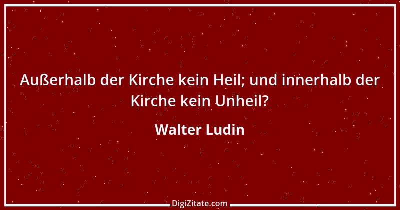 Zitat von Walter Ludin 959