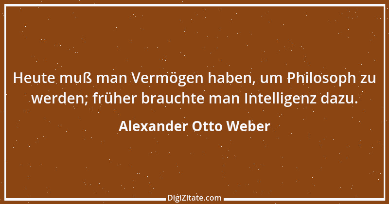 Zitat von Alexander Otto Weber 69