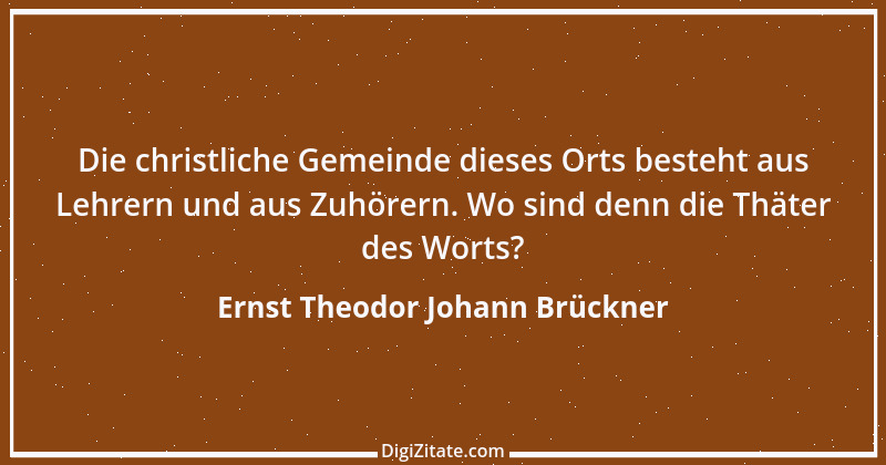 Zitat von Ernst Theodor Johann Brückner 1