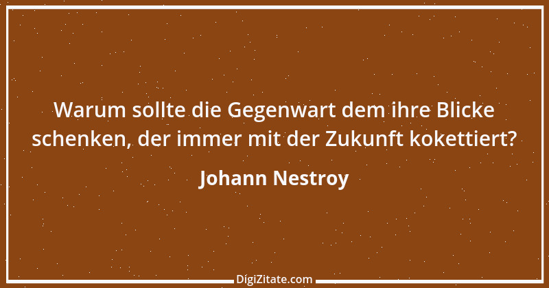 Zitat von Johann Nestroy 106