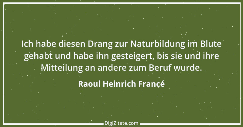 Zitat von Raoul Heinrich Francé 6