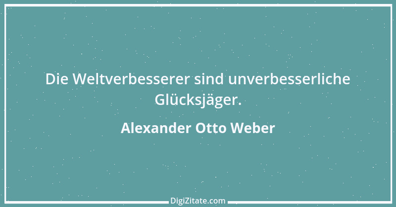 Zitat von Alexander Otto Weber 70