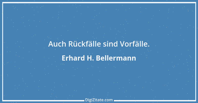 Zitat von Erhard H. Bellermann 973