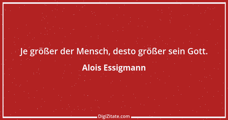 Zitat von Alois Essigmann 73