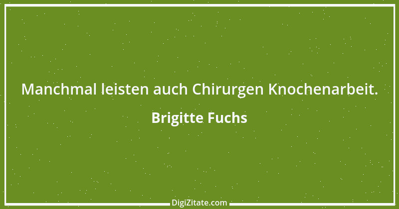 Zitat von Brigitte Fuchs 150