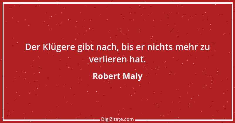 Zitat von Robert Maly 24