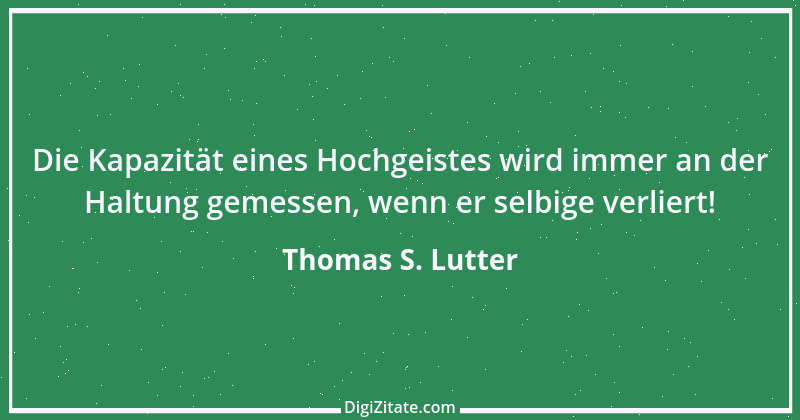 Zitat von Thomas S. Lutter 166