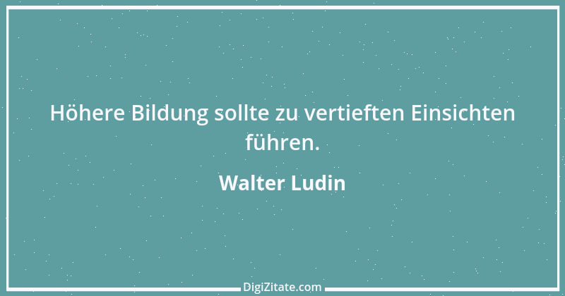 Zitat von Walter Ludin 962