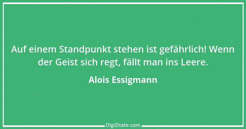 Zitat von Alois Essigmann 74