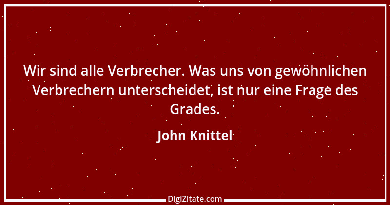 Zitat von John Knittel 37