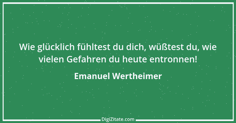 Zitat von Emanuel Wertheimer 538