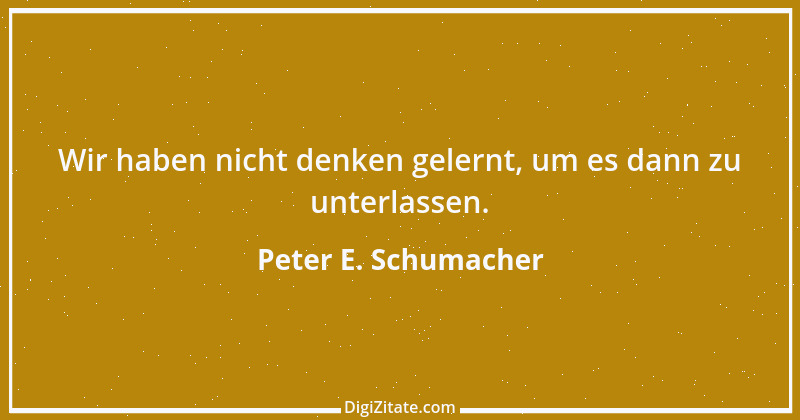 Zitat von Peter E. Schumacher 268