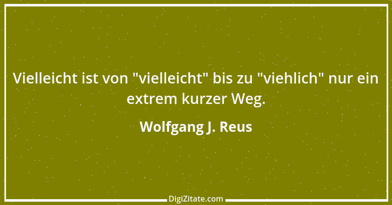 Zitat von Wolfgang J. Reus 303