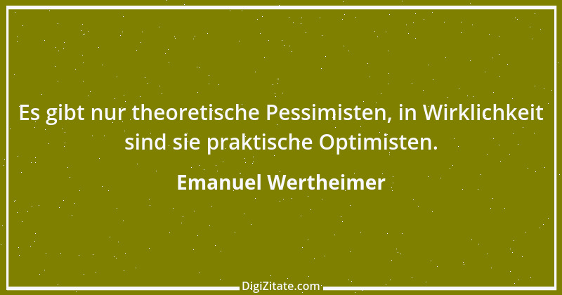 Zitat von Emanuel Wertheimer 539