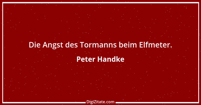 Zitat von Peter Handke 15