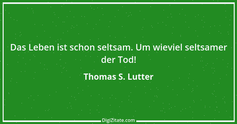 Zitat von Thomas S. Lutter 170