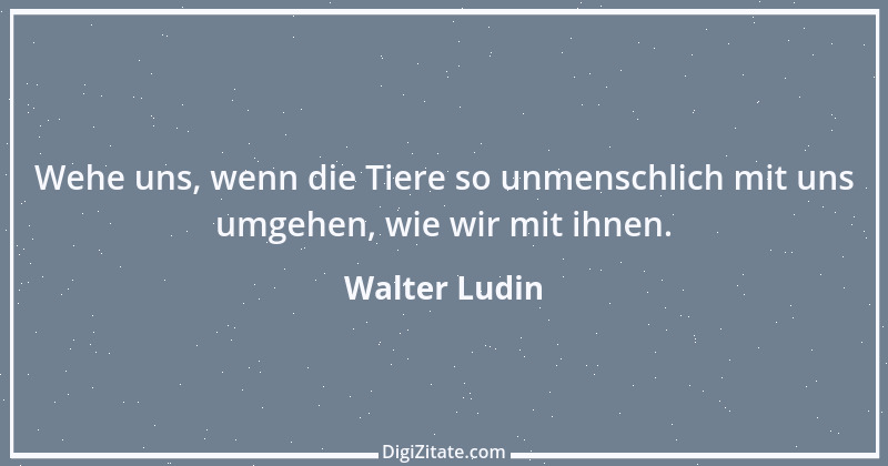 Zitat von Walter Ludin 966