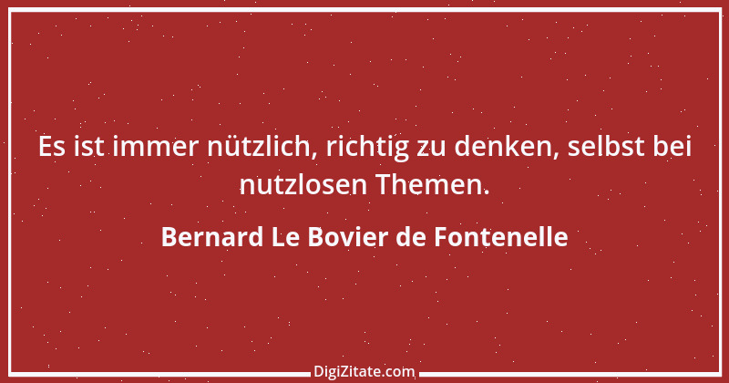 Zitat von Bernard Le Bovier de Fontenelle 4