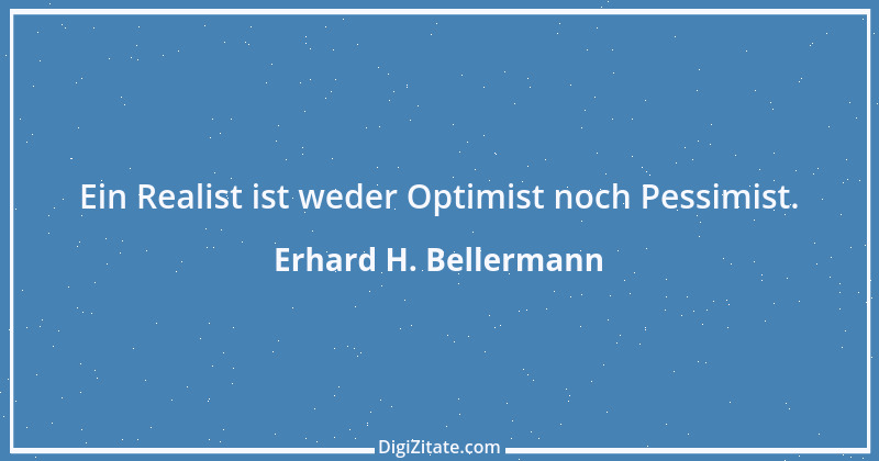 Zitat von Erhard H. Bellermann 979