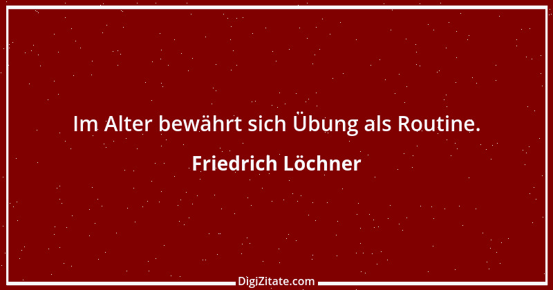 Zitat von Friedrich Löchner 17