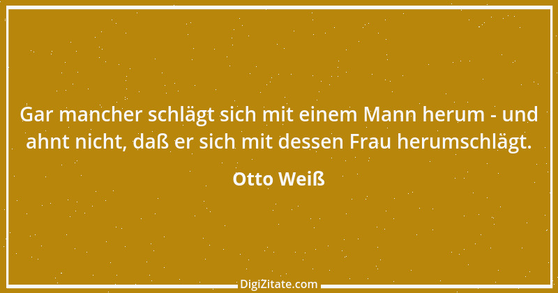 Zitat von Otto Weiß 334