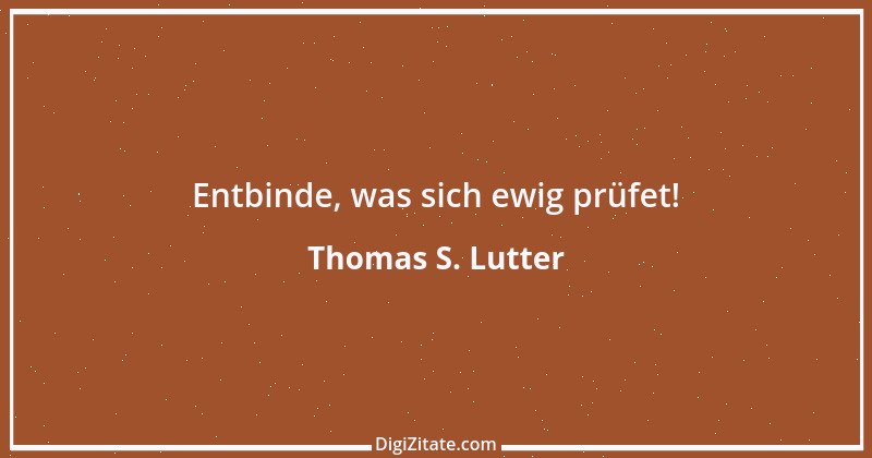 Zitat von Thomas S. Lutter 171