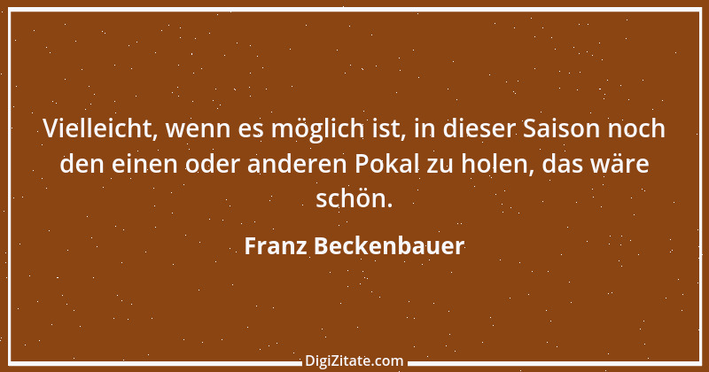 Zitat von Franz Beckenbauer 17