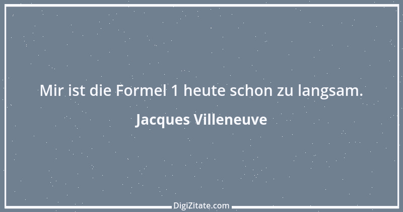 Zitat von Jacques Villeneuve 17